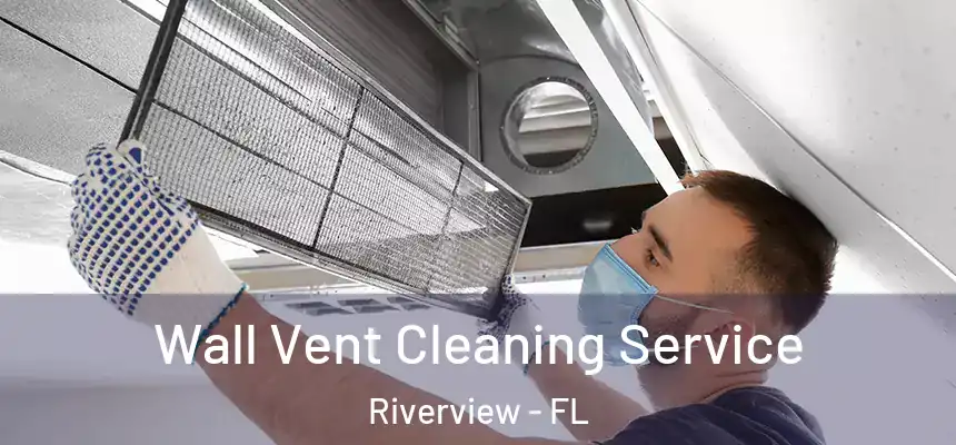 Wall Vent Cleaning Service Riverview - FL