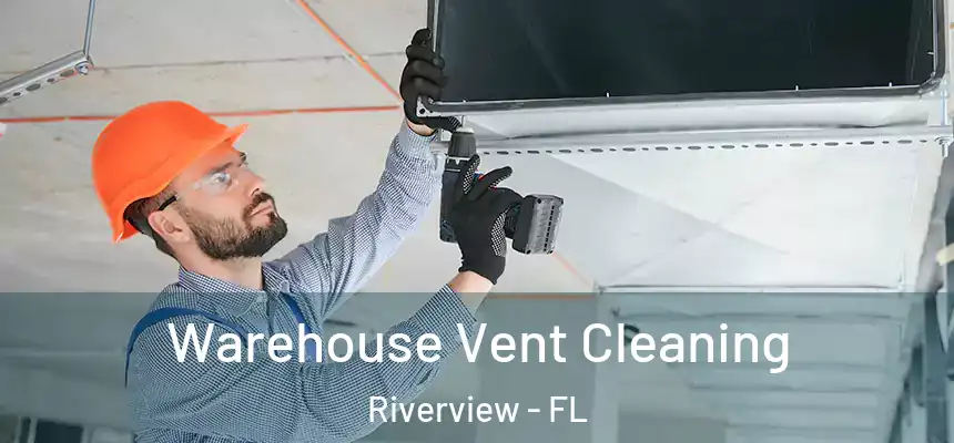 Warehouse Vent Cleaning Riverview - FL